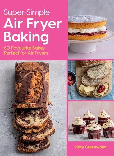 Super Easy Air Fryer Baking: 60 Favourite Bakes Perfect for Air Fryers
