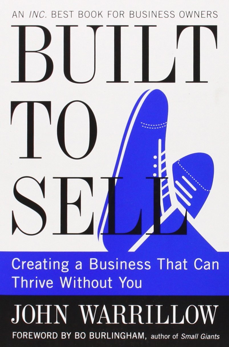 Built to Sell: Creating a Business That Can Thrive Without You by John Warrillow (28-Feb-2013) Paperback