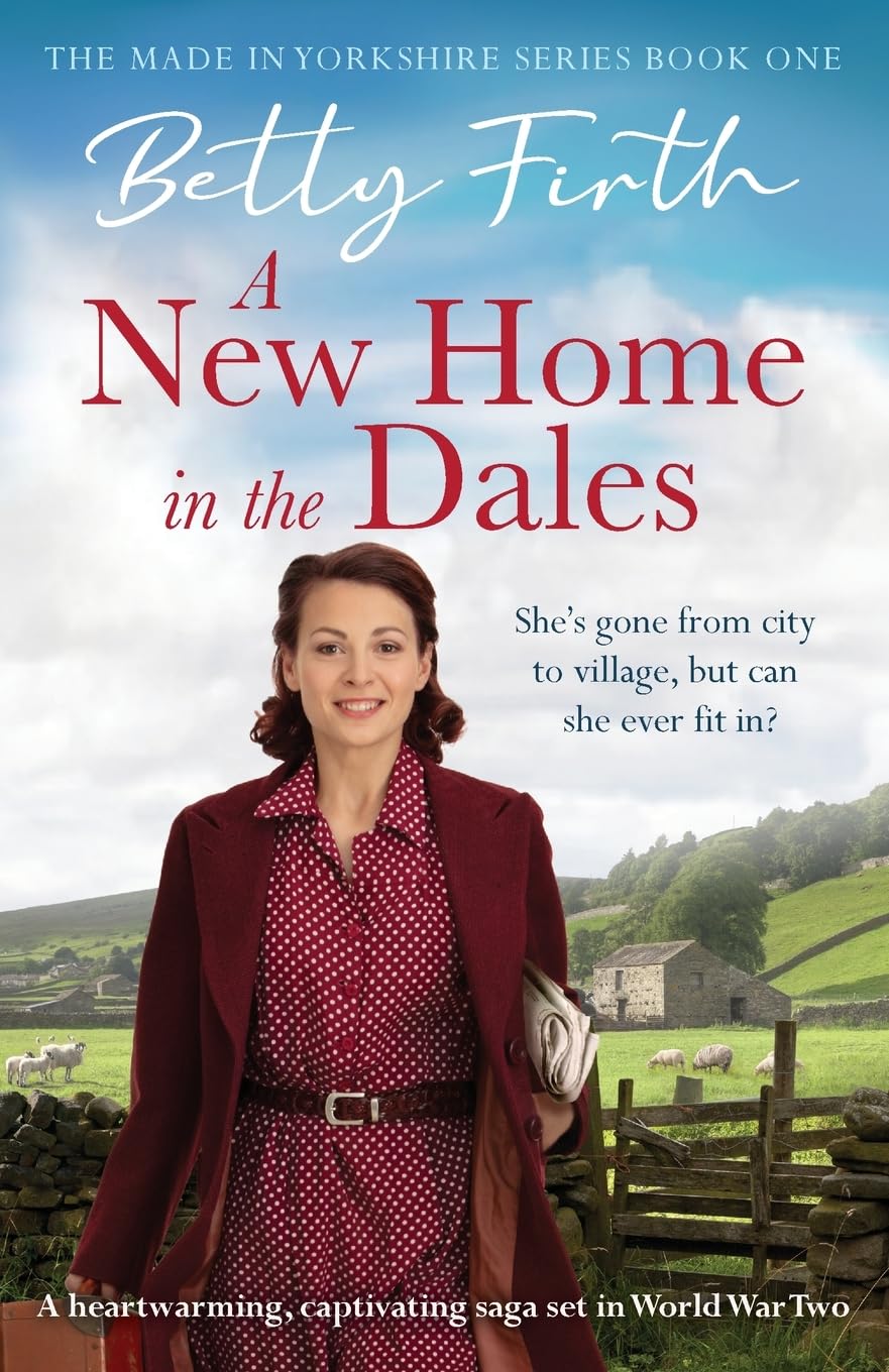 A New Home in the Dales: A heartwarming, captivating rural saga set in WW2: A heartwarming, captivating rural saga set in World War 2: MADE IN YO (Made in Yorkshire, 1)