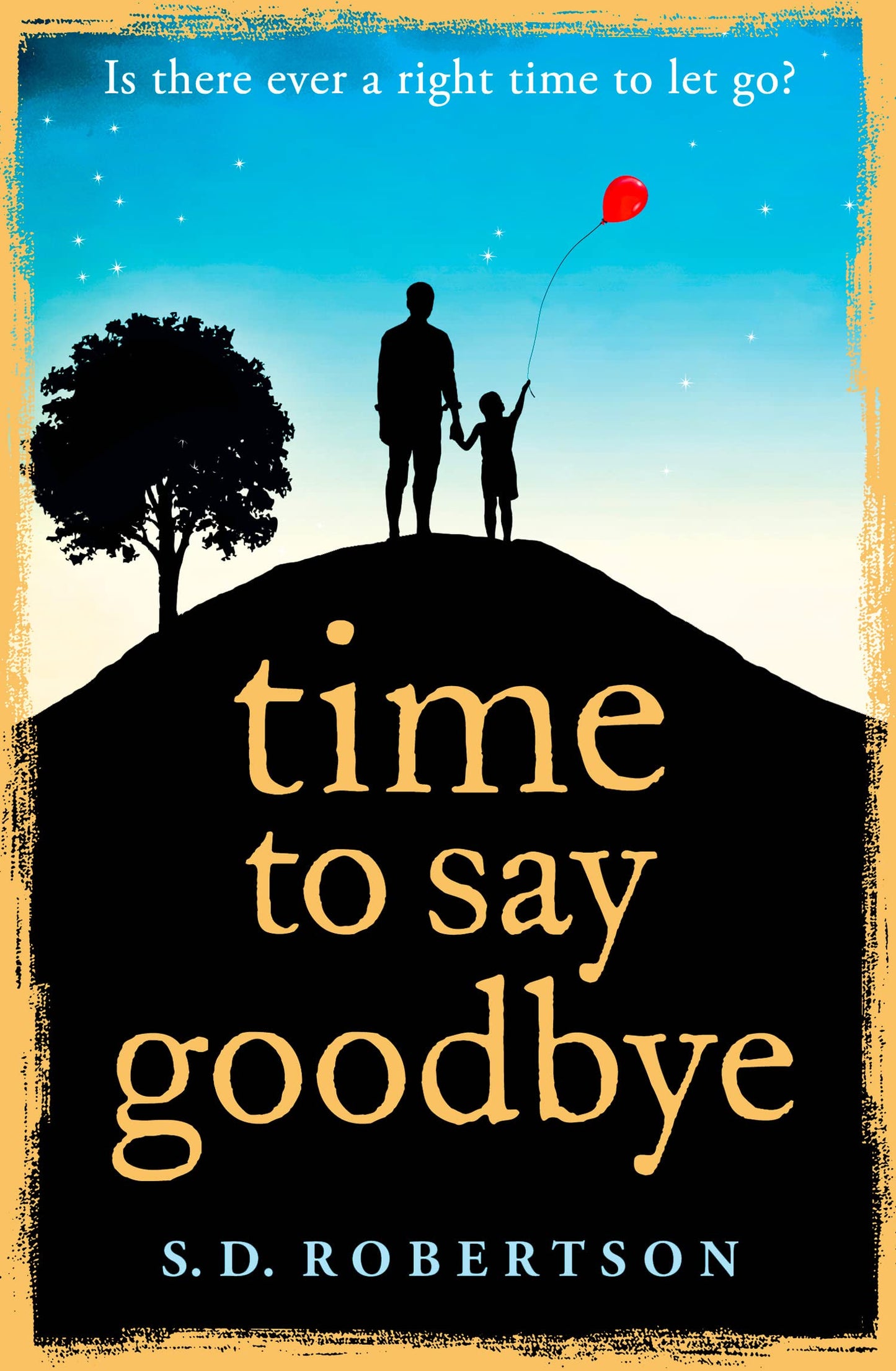 TIME TO SAY GOODBYE: a heart-rending novel about a father's love for his daughter