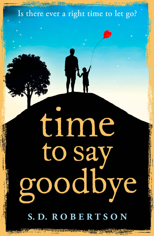 TIME TO SAY GOODBYE: a heart-rending novel about a father's love for his daughter